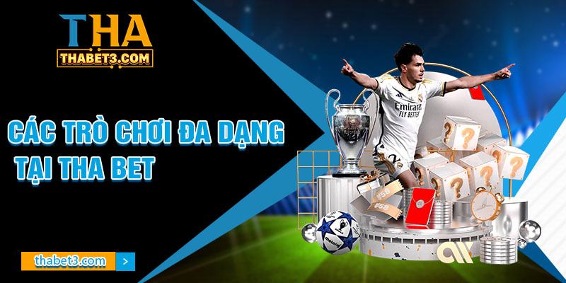 Các Trò Chơi Đa Dạng Tại Tha Bet