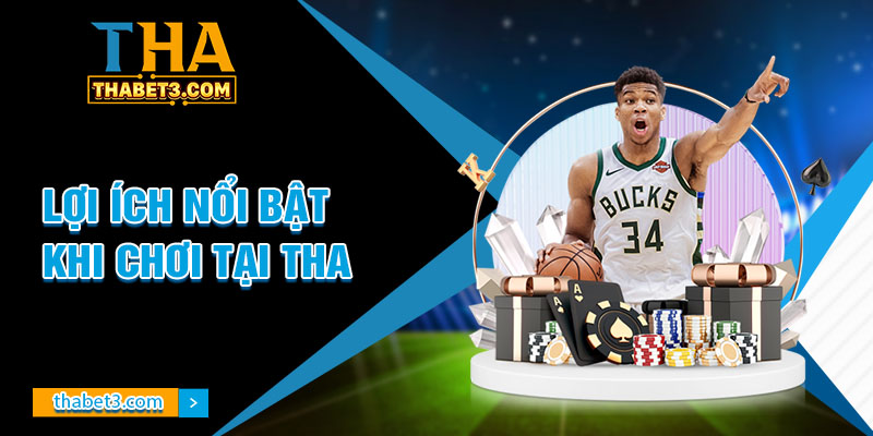 Lợi Ích Nổi Bật Khi Chơi Tại THA